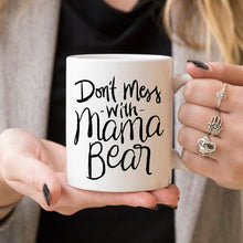 Load image into Gallery viewer, Mom Coffee Cup, Don't Mess With Mama Bear, Gifts